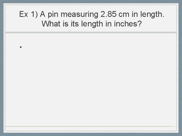 Ex 1) A pin measuring 2. 85 cm in length. What is its length Ex 1) A pin measuring 2. 85 cm in length. What is its length