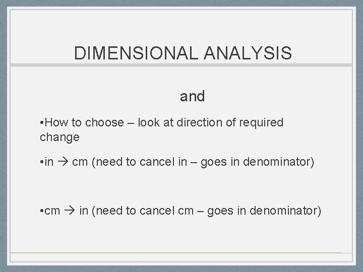 DIMENSIONAL ANALYSIS and • How to choose – look at direction of required change DIMENSIONAL ANALYSIS and • How to choose – look at direction of required change