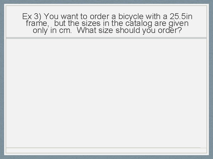 Ex 3) You want to order a bicycle with a 25. 5 in frame, Ex 3) You want to order a bicycle with a 25. 5 in frame,