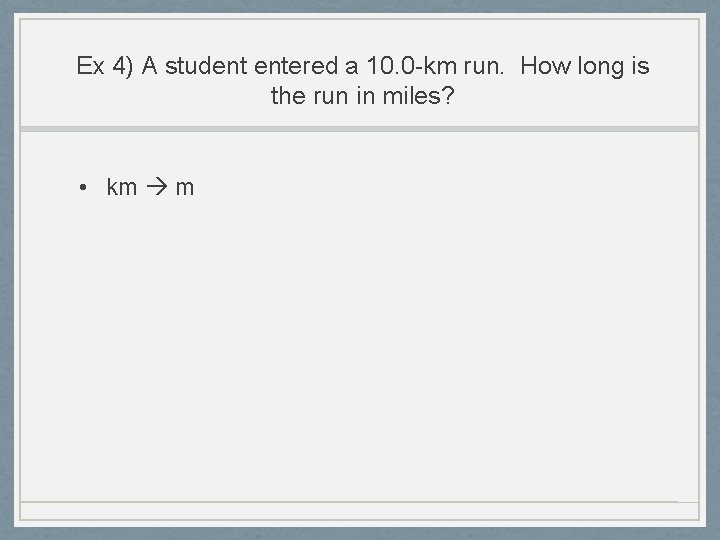 Ex 4) A student entered a 10. 0 -km run. How long is the Ex 4) A student entered a 10. 0 -km run. How long is the