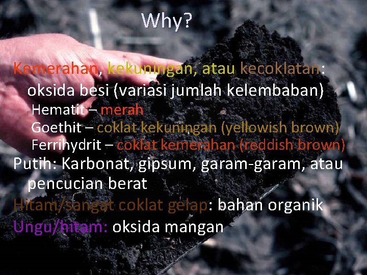 Why? Kemerahan, kekuningan, atau kecoklatan: oksida besi (variasi jumlah kelembaban) Hematit – merah Goethit