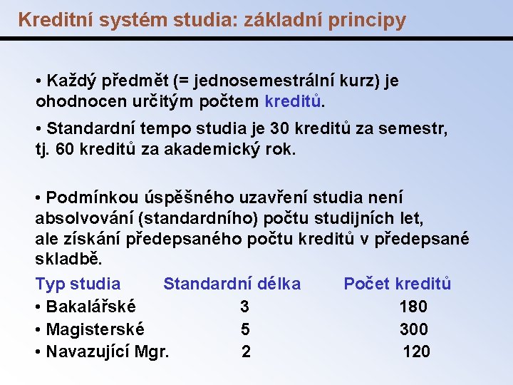 Kreditní systém studia: základní principy • Každý předmět (= jednosemestrální kurz) je ohodnocen určitým