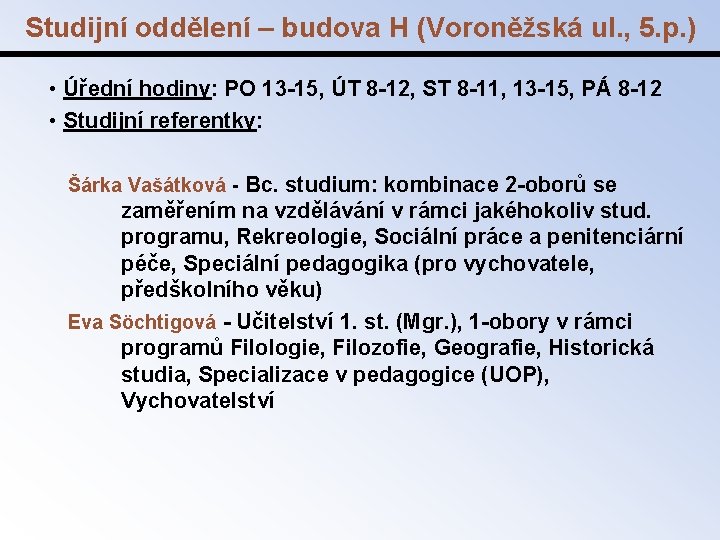 Studijní oddělení – budova H (Voroněžská ul. , 5. p. ) • Úřední hodiny: