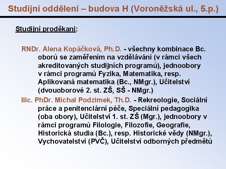 Studijní oddělení – budova H (Voroněžská ul. , 5. p. ) Studijní proděkani: RNDr.