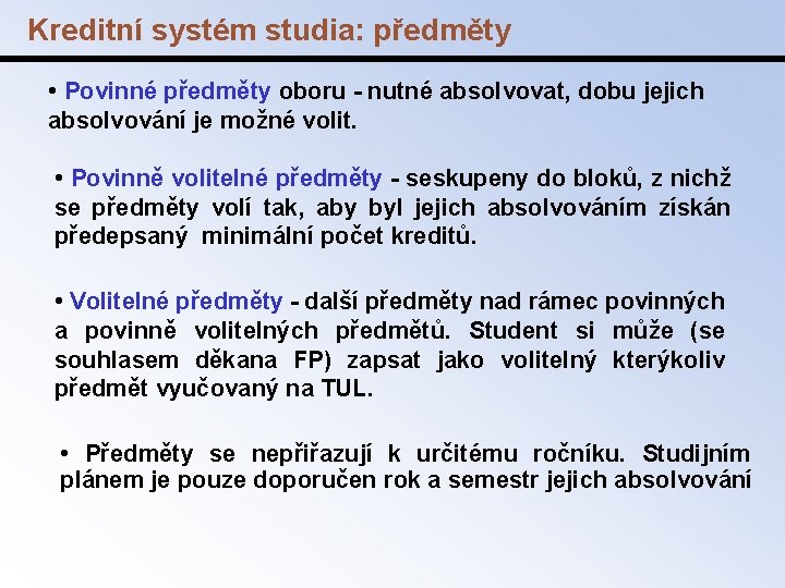 Kreditní systém studia: předměty • Povinné předměty oboru - nutné absolvovat, dobu jejich absolvování