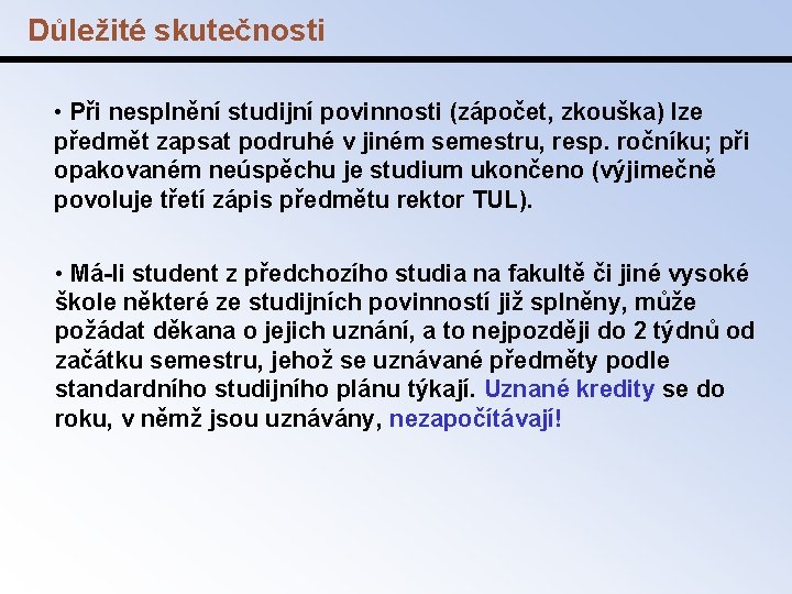 Důležité skutečnosti • Při nesplnění studijní povinnosti (zápočet, zkouška) lze předmět zapsat podruhé v