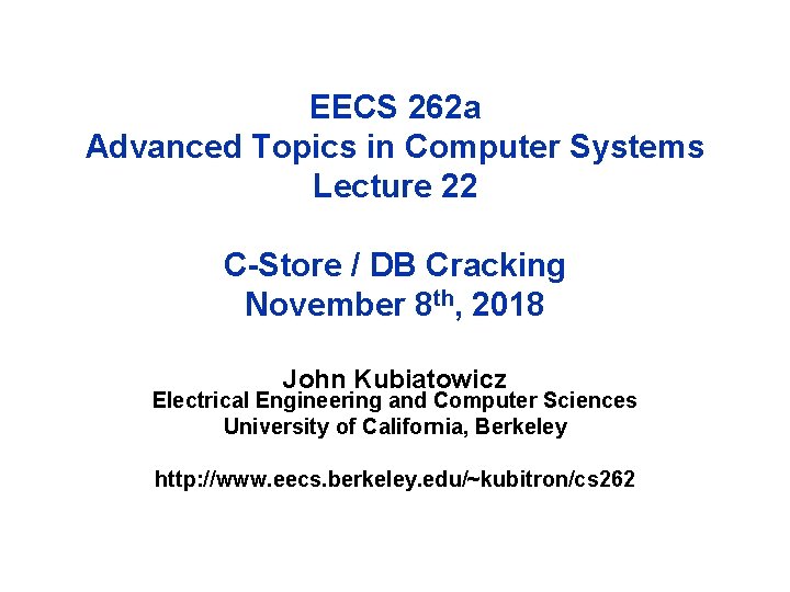 EECS 262 a Advanced Topics in Computer Systems Lecture 22 C-Store / DB Cracking