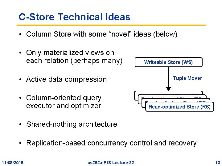 C-Store Technical Ideas • Column Store with some “novel” ideas (below) • Only materialized