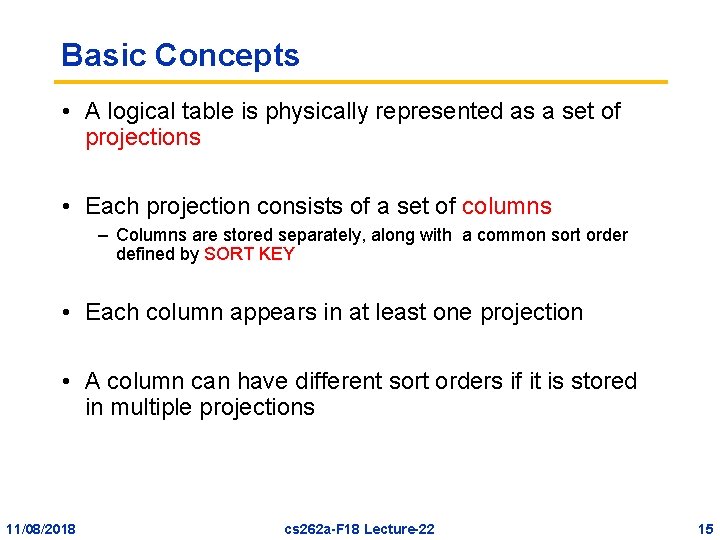 Basic Concepts • A logical table is physically represented as a set of projections