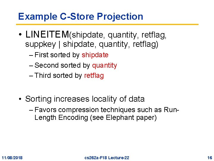 Example C-Store Projection • LINEITEM(shipdate, quantity, retflag, suppkey | shipdate, quantity, retflag) – First