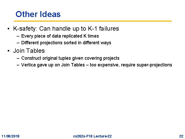 Other Ideas • K-safety: Can handle up to K-1 failures – Every piece of