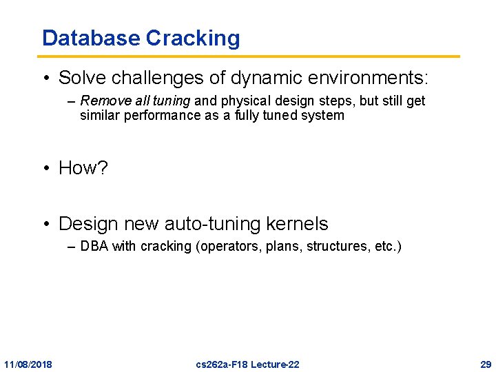 Database Cracking • Solve challenges of dynamic environments: – Remove all tuning and physical