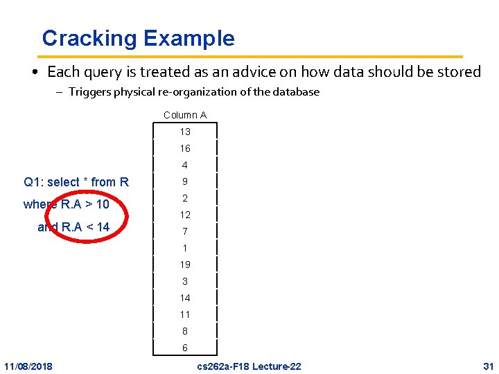 Cracking Example • Each query is treated as an advice on how data should