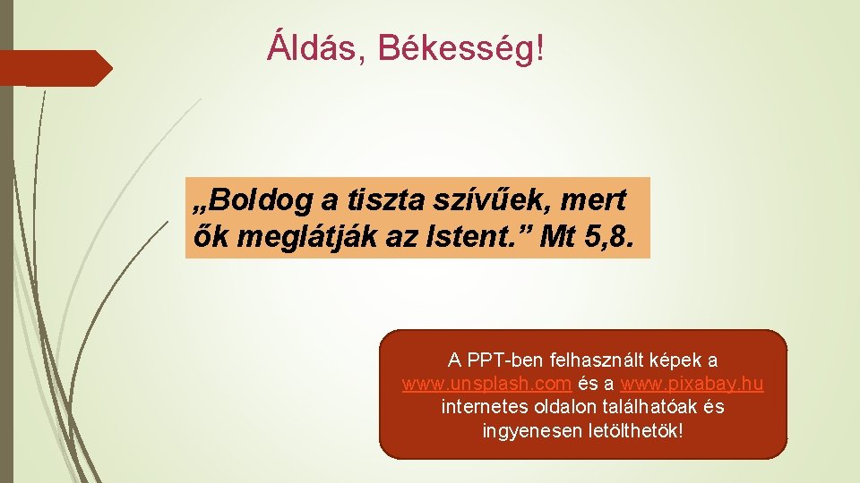 Áldás, Békesség! „Boldog a tiszta szívűek, mert ők meglátják az Istent. ” Mt 5,