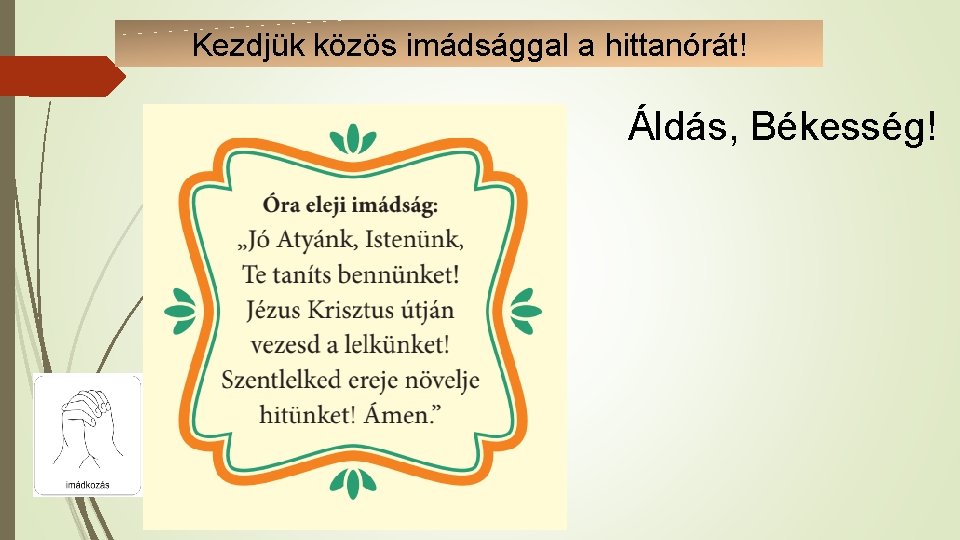 Kezdjük közös imádsággal a hittanórát! Áldás, Békesség! 