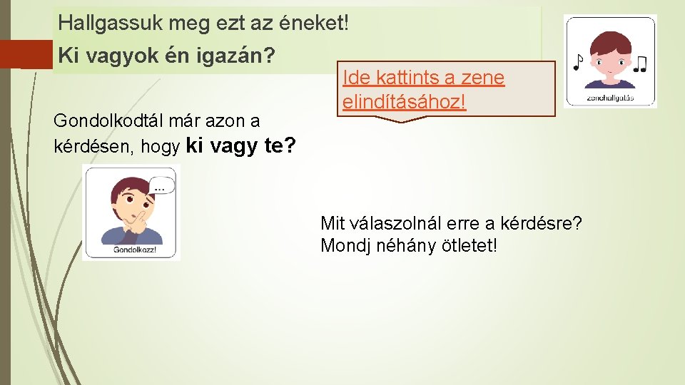 Hallgassuk meg ezt az éneket! Ki vagyok én igazán? Gondolkodtál már azon a kérdésen,
