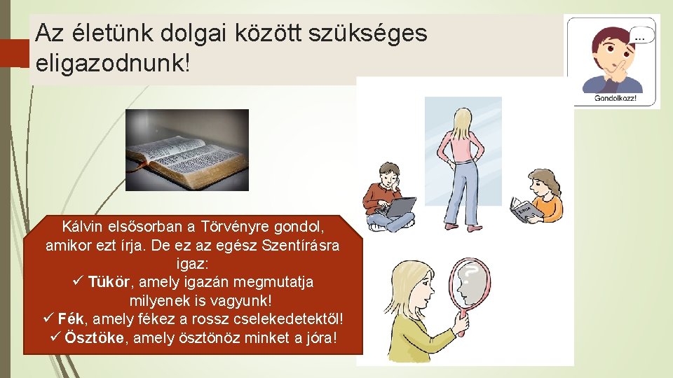 Az életünk dolgai között szükséges eligazodnunk! Kálvin elsősorban a Törvényre gondol, amikor ezt írja.