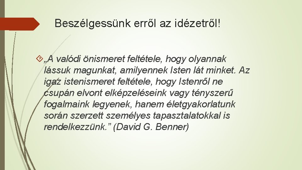 Beszélgessünk erről az idézetről! „A valódi önismeret feltétele, hogy olyannak lássuk magunkat, amilyennek Isten