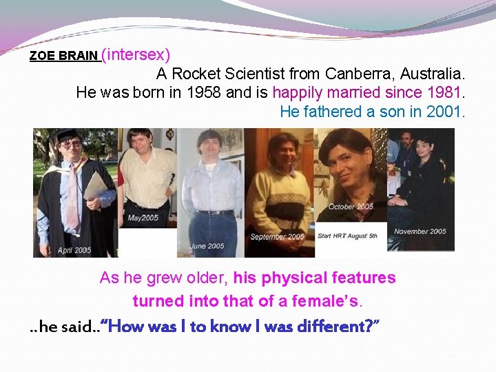 ZOE BRAIN (intersex) A Rocket Scientist from Canberra, Australia. He was born in 1958 ZOE BRAIN (intersex) A Rocket Scientist from Canberra, Australia. He was born in 1958