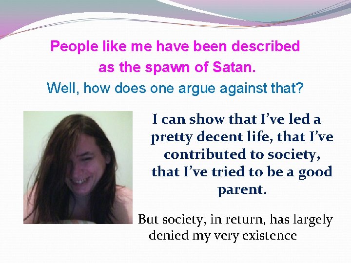 People like me have been described as the spawn of Satan. Well, how does People like me have been described as the spawn of Satan. Well, how does