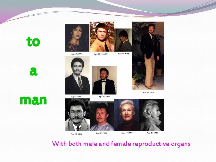 to a man With both male and female reproductive organs to a man With both male and female reproductive organs