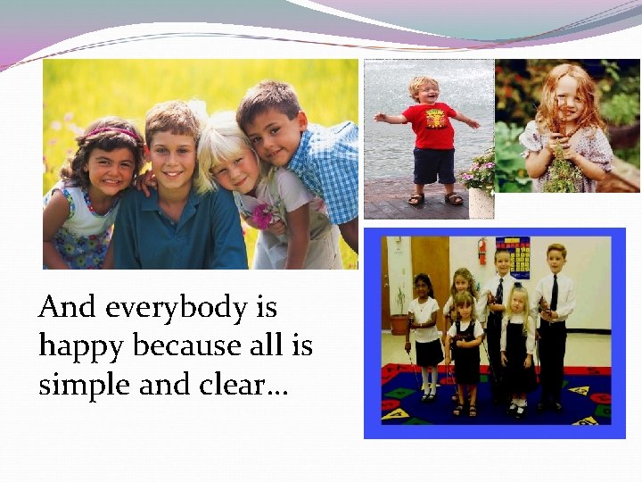 And everybody is happy because all is simple and clear… And everybody is happy because all is simple and clear…