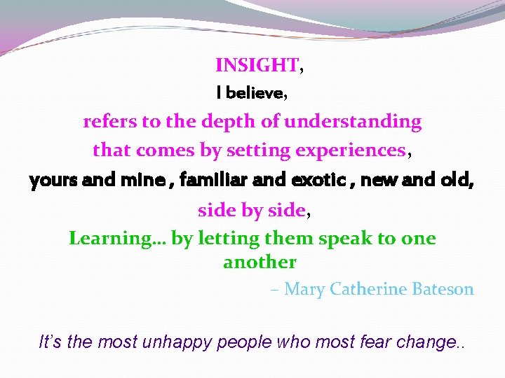 INSIGHT, I believe, refers to the depth of understanding that comes by setting experiences, INSIGHT, I believe, refers to the depth of understanding that comes by setting experiences,