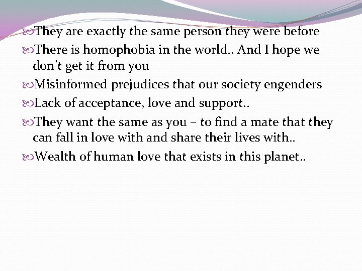They are exactly the same person they were before There is homophobia in They are exactly the same person they were before There is homophobia in