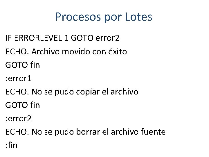 Procesos por Lotes IF ERRORLEVEL 1 GOTO error 2 ECHO. Archivo movido con éxito