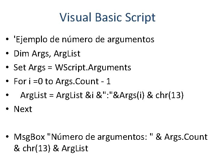 Visual Basic Script • • • 'Ejemplo de número de argumentos Dim Args, Arg.