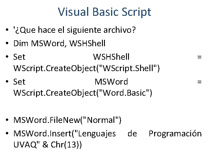 Visual Basic Script • '¿Que hace el siguiente archivo? • Dim MSWord, WSHShell •