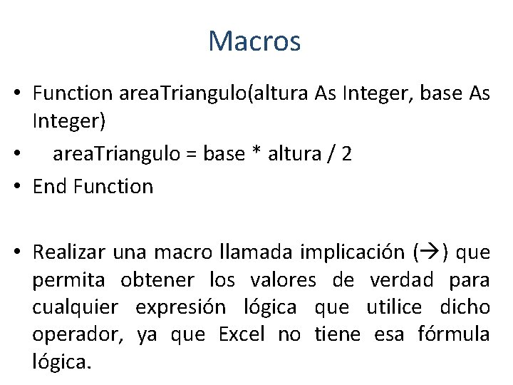 Macros • Function area. Triangulo(altura As Integer, base As Integer) • area. Triangulo =