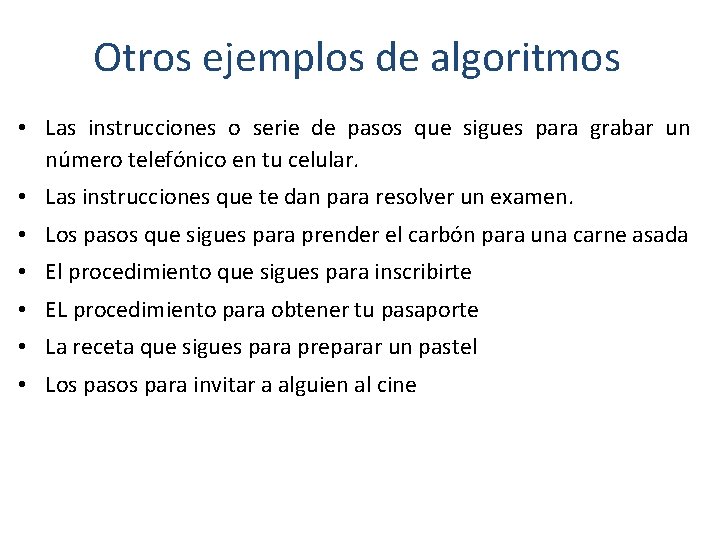 Otros ejemplos de algoritmos • Las instrucciones o serie de pasos que sigues para