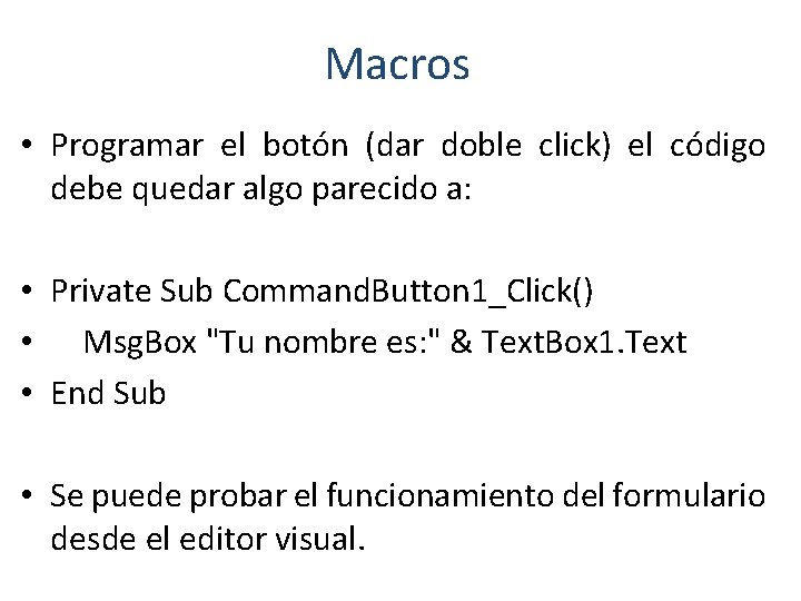 Macros • Programar el botón (dar doble click) el código debe quedar algo parecido