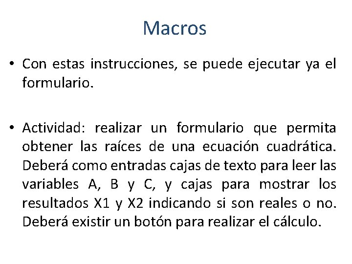 Macros • Con estas instrucciones, se puede ejecutar ya el formulario. • Actividad: realizar