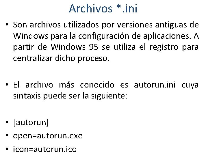 Archivos *. ini • Son archivos utilizados por versiones antiguas de Windows para la