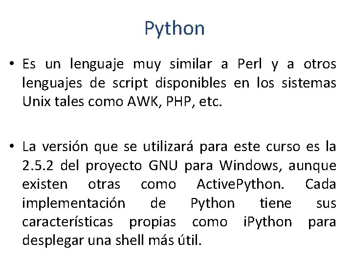 Python • Es un lenguaje muy similar a Perl y a otros lenguajes de