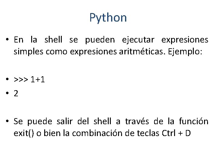 Python • En la shell se pueden ejecutar expresiones simples como expresiones aritméticas. Ejemplo: