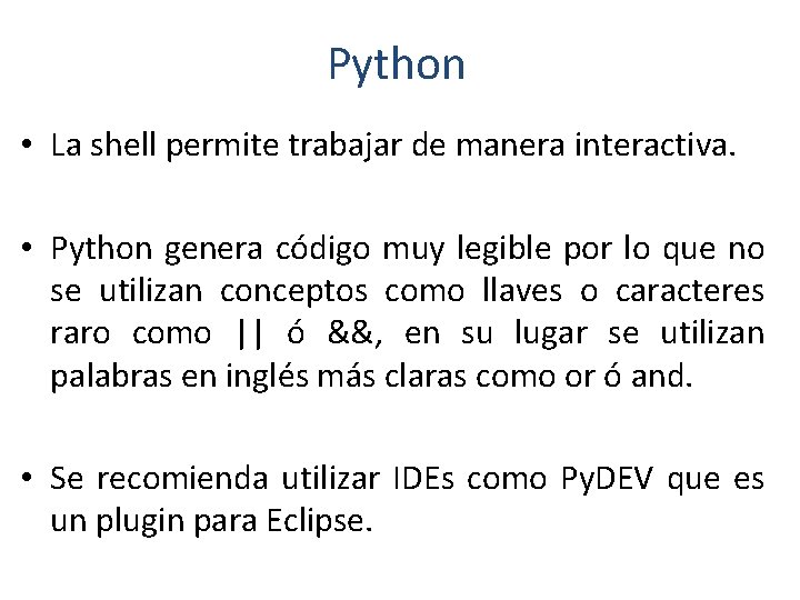 Python • La shell permite trabajar de manera interactiva. • Python genera código muy