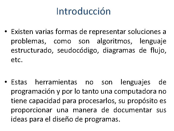 Introducción • Existen varias formas de representar soluciones a problemas, como son algoritmos, lenguaje