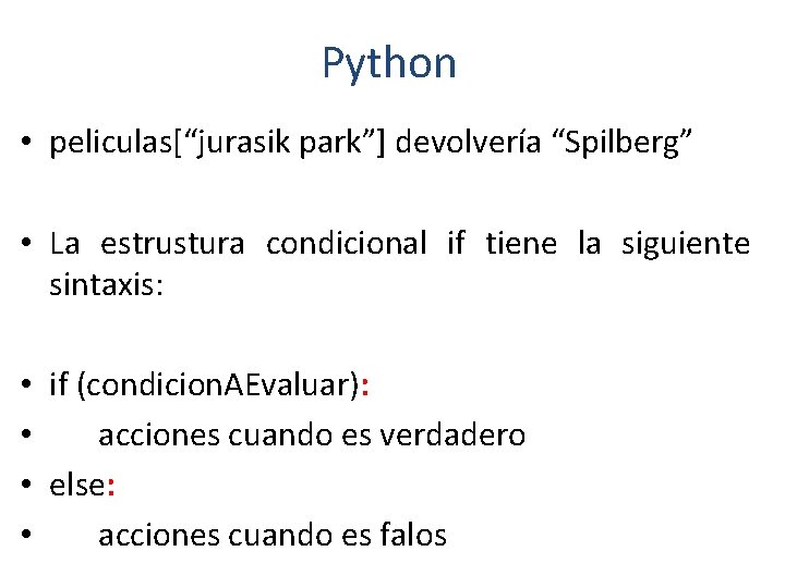 Python • peliculas[“jurasik park”] devolvería “Spilberg” • La estrustura condicional if tiene la siguiente