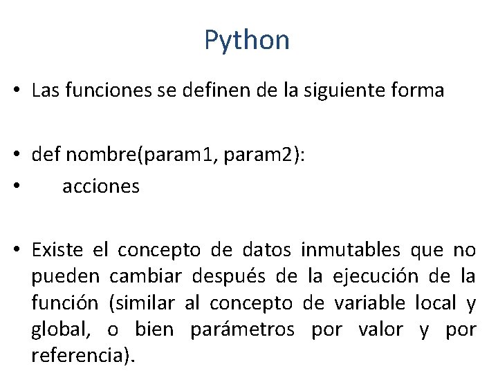 Python • Las funciones se definen de la siguiente forma • def nombre(param 1,