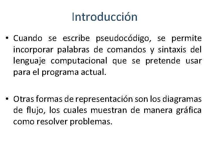 Introducción • Cuando se escribe pseudocódigo, se permite incorporar palabras de comandos y sintaxis