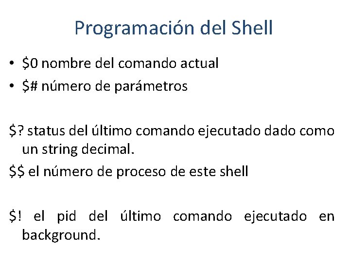 Programación del Shell • $0 nombre del comando actual • $# número de parámetros