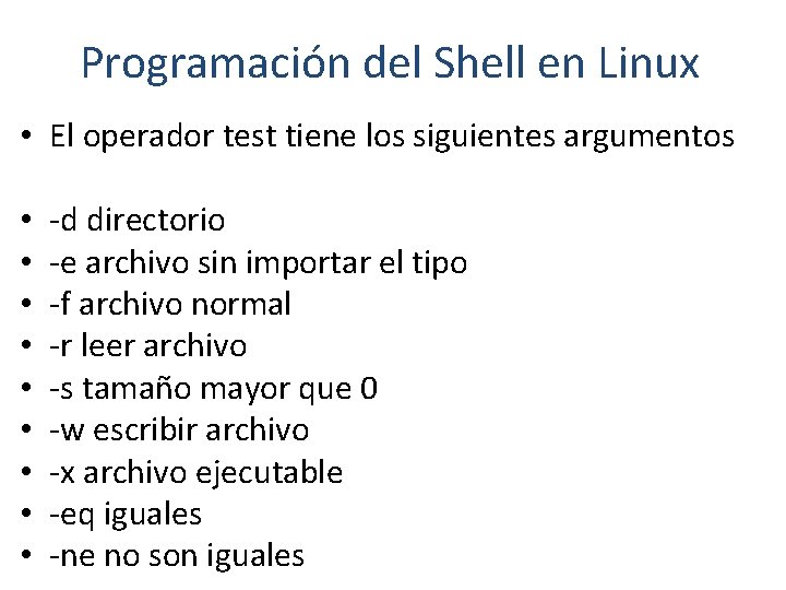 Programación del Shell en Linux • El operador test tiene los siguientes argumentos •