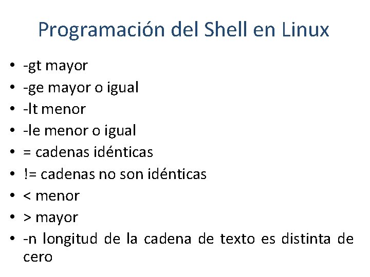 Programación del Shell en Linux • • • -gt mayor -ge mayor o igual