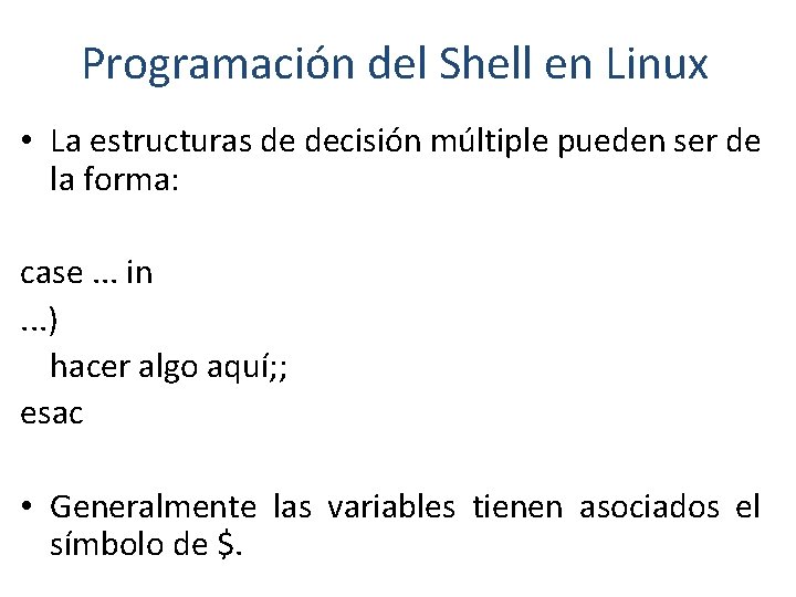 Programación del Shell en Linux • La estructuras de decisión múltiple pueden ser de