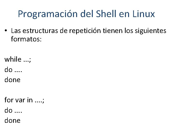 Programación del Shell en Linux • Las estructuras de repetición tienen los siguientes formatos: