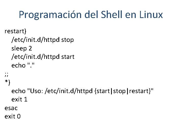 Programación del Shell en Linux restart) /etc/init. d/httpd stop sleep 2 /etc/init. d/httpd start