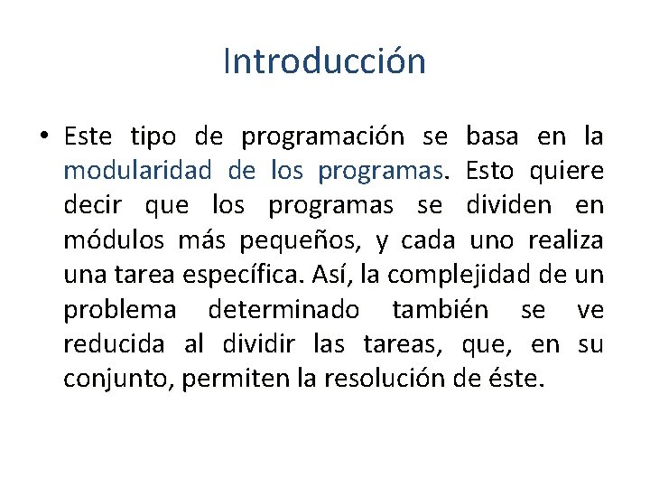 Introducción • Este tipo de programación se basa en la modularidad de los programas.